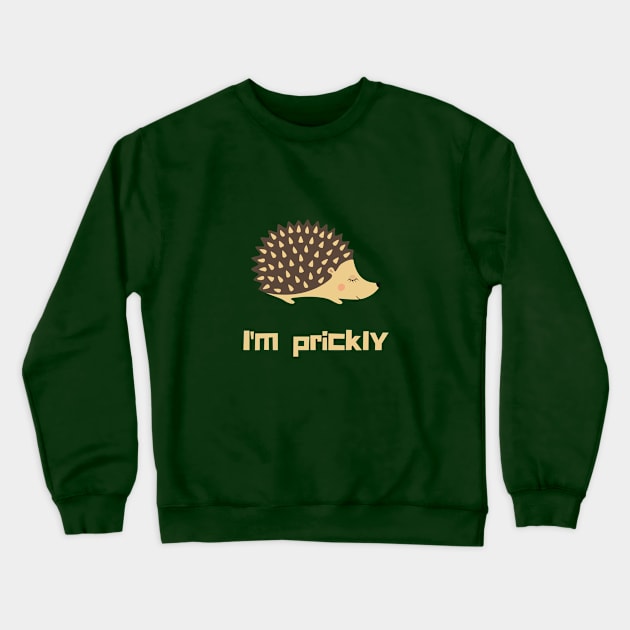 I'm Prickly Crewneck Sweatshirt by WonkeyCreations